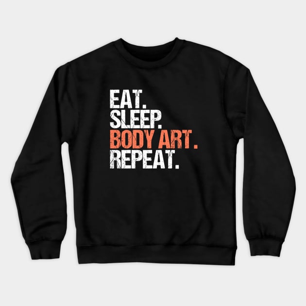 Eat. Sleep. Body Art. Repeat. Crewneck Sweatshirt by hoopoe